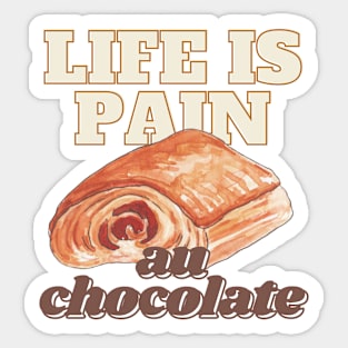 life is pain au chocolate Sticker